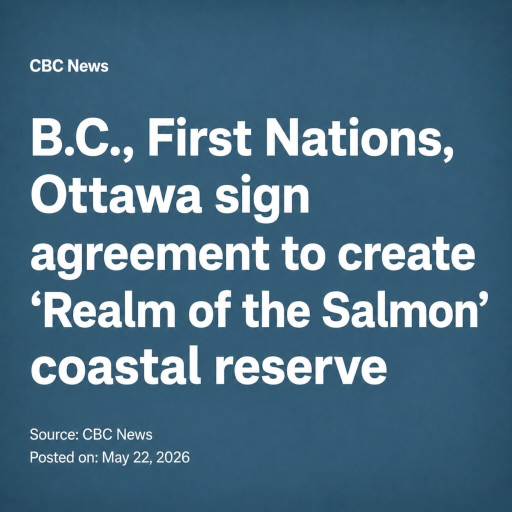 B.C., First Nations, Ottawa sign agreement to create 'Realm of the Salmon' coastal reserve