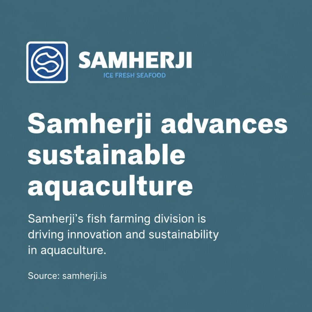 Samherji advances sustainable aquaculture