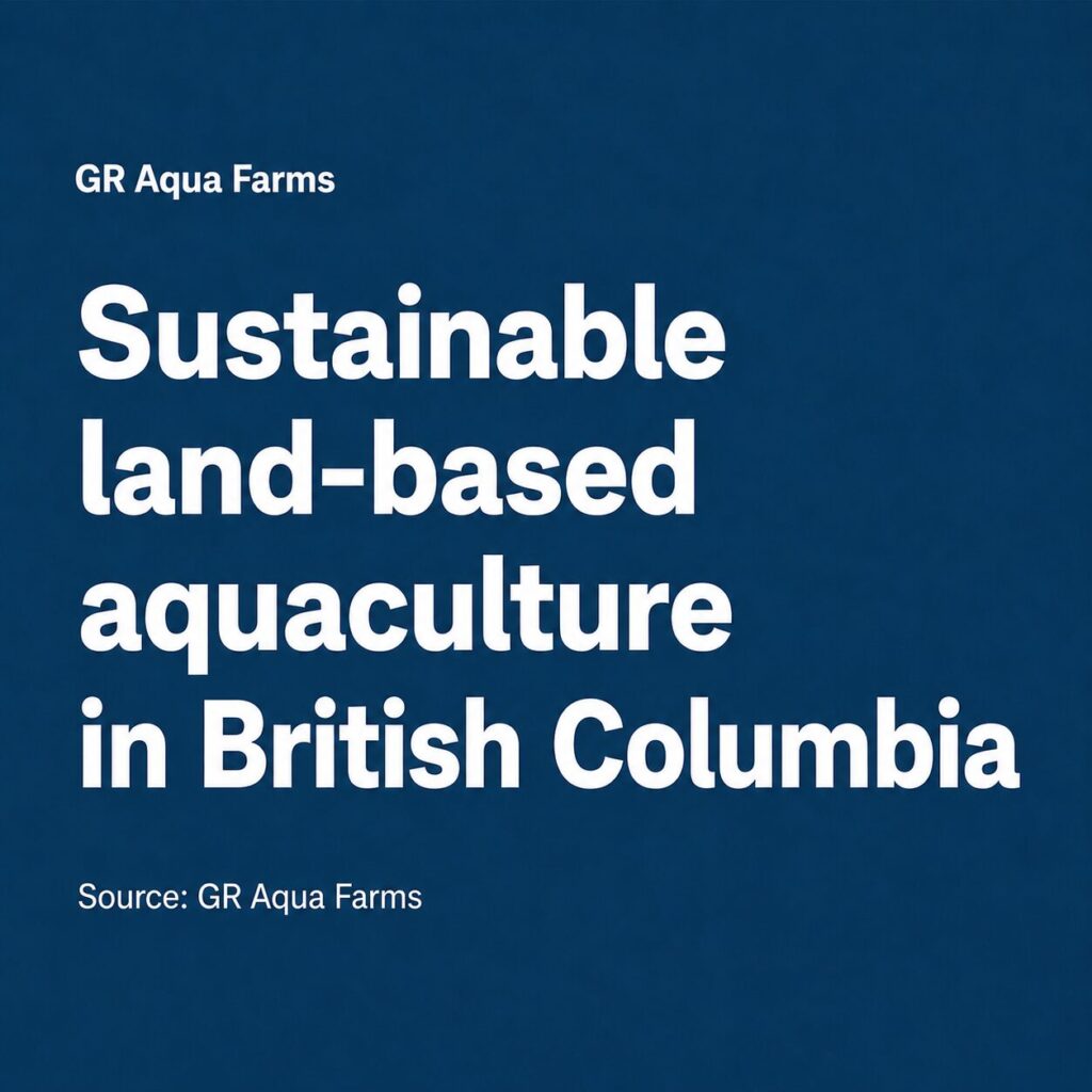 Sustainable land-based aquaculture in British Columbia